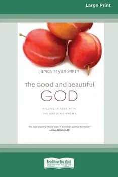 The Good and Beautiful God: Falling in Love with the God Jesus Knows (Apprentice (IVP Books) (16pt Large Print Edition)/James Bryan Smith