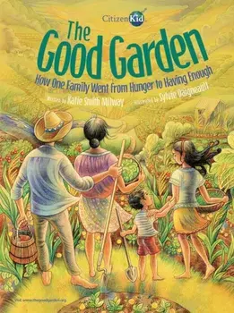 The Good Garden: How One Family Went from Hunger to Having Enough, Paperback/Katie Smith Milway