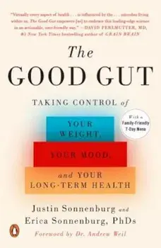 The Good Gut: Taking Control of Your Weight, Your Mood, and Your Long-Term Health, Paperback/Justin Sonnenburg