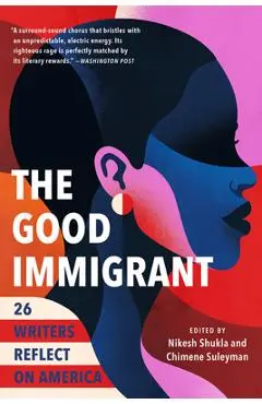 The Good Immigrant: 26 Writers Reflect on America - Nikesh Shukla