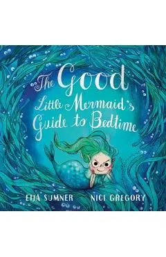 The Good Little Mermaid's Guide to Bedtime - Eija Sumner