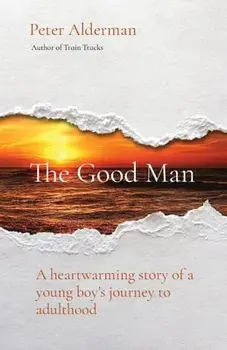 The Good Man: A heartwarming story of a young boy's journey to adulthood, Paperback/Peter Alderman
