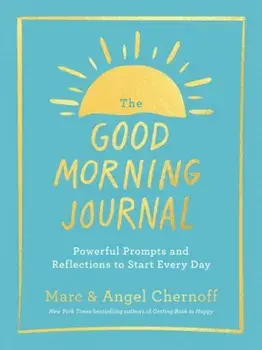 The Good Morning Journal. Powerful Prompts and Reflections to Start Every Day, Paperback/Angel (Angel Chernoff) Chernoff