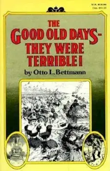 The Good Old Days-- They Were Terrible!, Paperback/Otto Bettmann