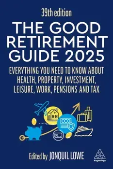 The Good Retirement Guide 2025. Everything You Need to Know about Health, Property, Investment, Leisure, Work, Pensions and Tax, 39 Revised edition, Paperback/***