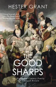 The Good Sharps. The Eighteenth-Century Family that Changed Britain, Paperback/Hester Grant