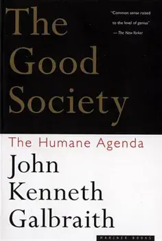 The Good Society: The Humane Agenda, Paperback/John Kenneth Galbraith