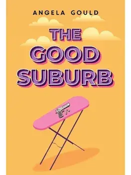 The Good Suburb, Paperback/Angela Gould