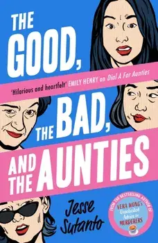 The Good, the Bad, and the Aunties, Paperback/Jesse Sutanto