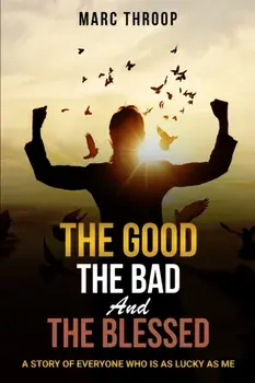The Good, The Bad, and The Blessed, Paperback/Marc S. Throop