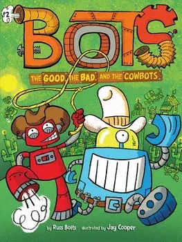 The Good, the Bad, and the Cowbots, Paperback/Russ Bolts