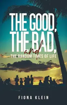 The Good, The Bad, and The Random Times of Life, Paperback/Fiona Klein