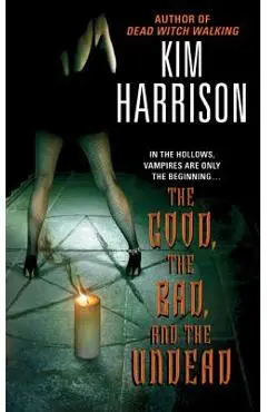 The Good, the Bad, and the Undead - Kim Harrison