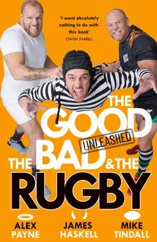 The Good, the Bad & the Rugby – Unleashed, Hardback/Mike Tindall
