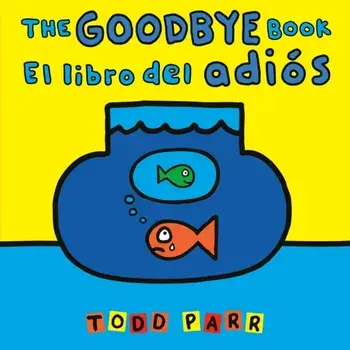 The Goodbye Book / El libro del adios, Paperback/Todd Parr
