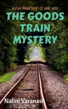 The Goods Train Mystery: A Fun Read for 7-12 year olds, Paperback/Nalini Varanasi