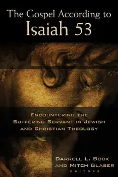 The Gospel According to Isaiah 53: Encountering the Suffering Servant in Jewish and Christian Theology, Paperback/Darrell L. Bock