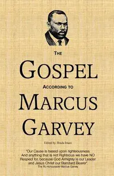 The Gospel According to Marcus Garvey: His Philosophies & Opinions about Christ, Paperback/Hon Marcus Mosiah Garvey