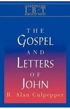 The Gospel and Letters of John: Interpreting Biblical Texts Series - R. Alan Culpepper