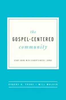 The Gospel Centered Community: Study Guide with Leader's Notes, Paperback/Robert H. Thune