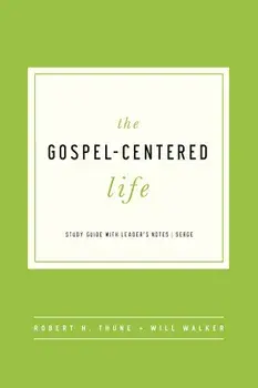 The Gospel-Centered Life: Study Guide with Leader's Notes, Paperback/Robert H. Thune