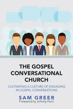 The Gospel Conversational Church: Cultivating a Culture of Engaging in Gospel Conversations, Paperback/Sam Greer
