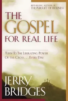 The Gospel for Real Life: Turn to the Liberating Power of the Cross...Every Day, Paperback/Jerry Bridges