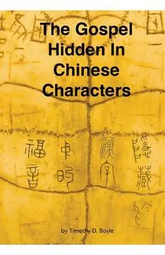 The Gospel Hidden In Chinese Characters - Timothy D. Boyle