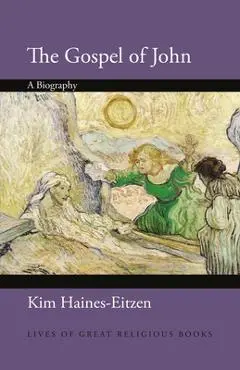 The Gospel of John: A Biography - Kim Haines-eitzen