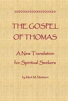 The Gospel of Thomas: A New Translation for Spiritual Seekers, Paperback/Mark M. Mattison