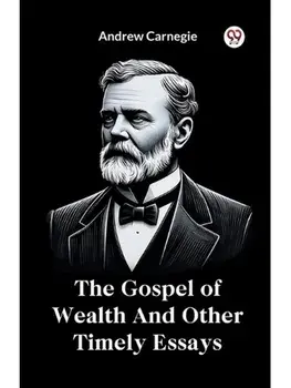 The Gospel of Wealth And Other Timely Essays, Paperback/***