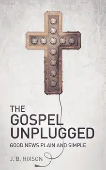 The Gospel Unplugged, Paperback/J. B. Hixson