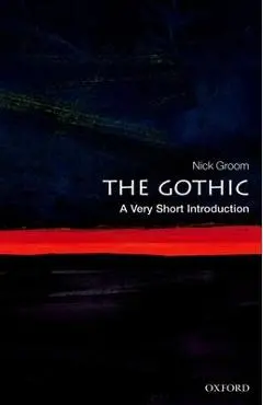The Gothic: A Very Short Introduction - Nick Groom