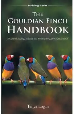 The Gouldian Finch Handbook - Tanya Logan