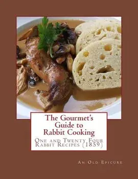 The Gourmet's Guide to Rabbit Cooking: One and Twenty Four Rabbit Recipes, Paperback/Gerogia Goodblood