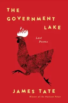 The Government Lake: Last Poems, Paperback/James Tate