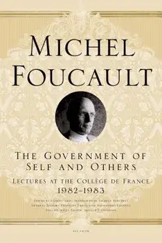 The Government of Self and Others: Lectures at the Coll ge de France, 1982-1983, Paperback/Michel Foucault
