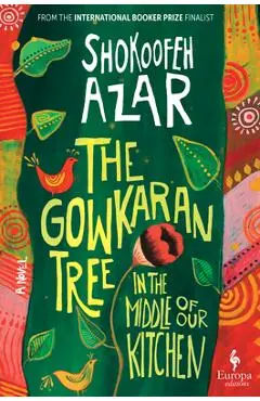 The Gowkaran Tree in the Middle of Our Kitchen - Shokoofeh Azar