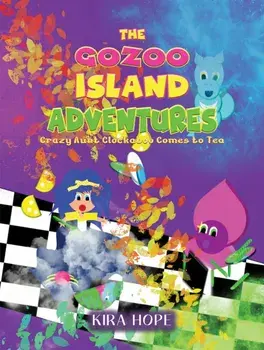The Gozoo Island Adventures. Crazy Aunt Clockaboo Comes to Tea, Paperback/Kira Hope