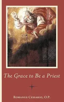 The Grace to Be a Priest, Paperback/Romanus Cessario