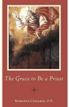 The Grace to Be a Priest - Romanus Cessario