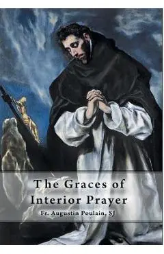 The Graces of Interior Prayer - Augustin Poulain Sj