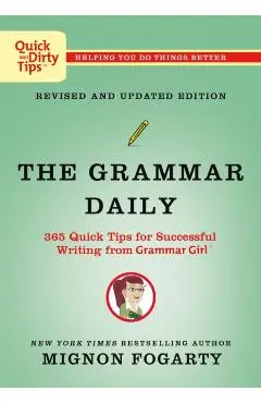 The Grammar Daily: 365 Quick Tips for Successful Writing from Grammar Girl - Mignon Fogarty