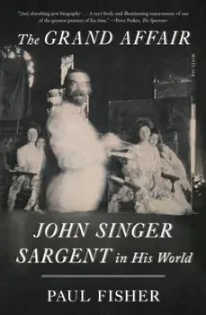 The Grand Affair. John Singer Sargent in His World, Paperback/Paul Fisher