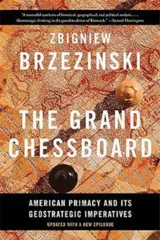 The Grand Chessboard: American Primacy and Its Geostrategic Imperatives, Paperback (2nd Ed.)/Zbigniew Brzezinski