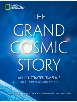 The Grand Cosmic Story. An Illustrated Timeline 13.8 Billion Years and Beyond, Hardback/William Lidwell