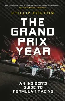 The Grand Prix Year. An Insider's Guide to Formula 1 Racing, Hardback/Phillip Horton