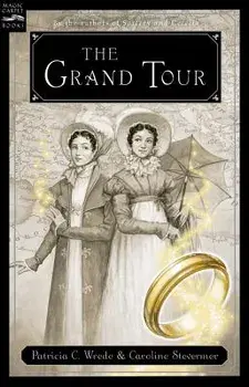 The Grand Tour: Being a Revelation of Matters of High Confidentiality and Greatest Importance, Including Extracts from the Intimate Di, Paperback/Patricia C. Wrede