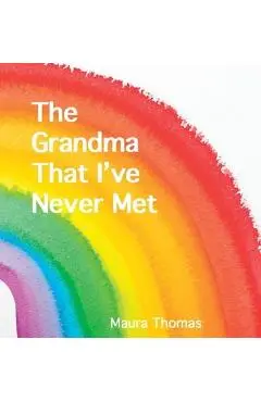 The Grandma That I've Never Met - Maura Thomas