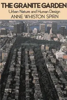 The Granite Garden: Urban Nature and Human Design, Paperback/Anne Whiston Spirn